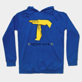 Timeout with Ti Hoodie